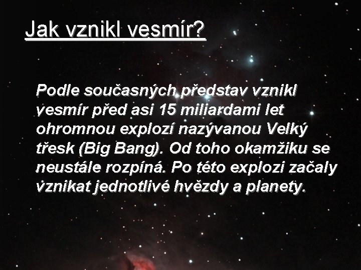 Jak vznikl vesmír? Podle současných představ vznikl vesmír před asi 15 miliardami let ohromnou