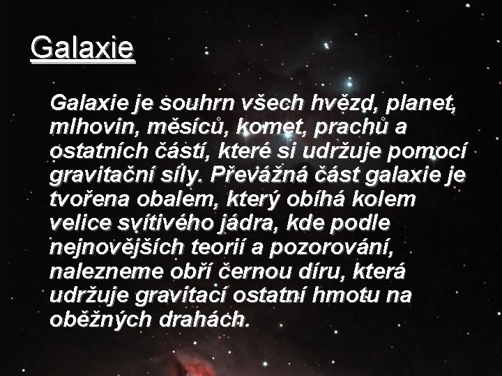 Galaxie je souhrn všech hvězd, planet, mlhovin, měsíců, komet, prachů a ostatních částí, které