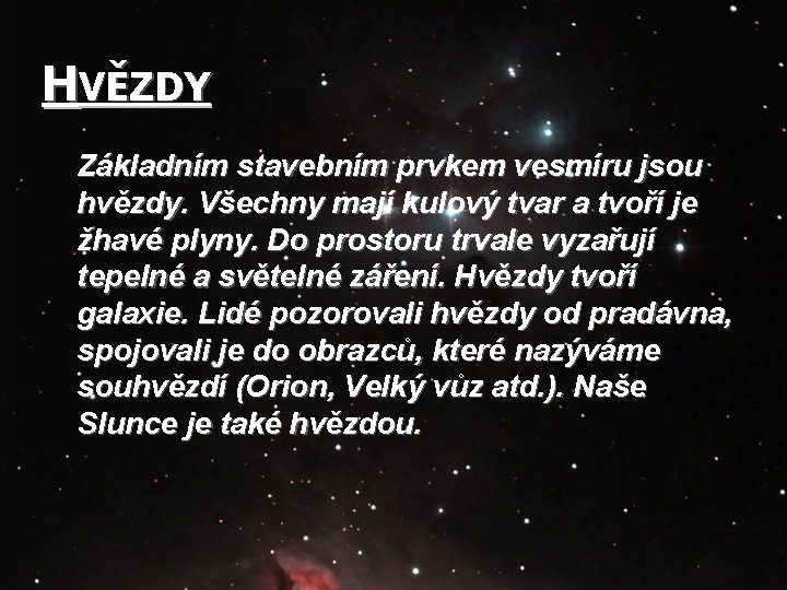 HVĚZDY Základním stavebním prvkem vesmíru jsou hvězdy. Všechny mají kulový tvar a tvoří je