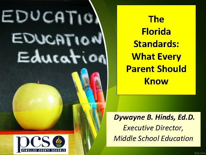 The Florida Standards: What Every Parent Should Know Dywayne B. Hinds, Ed. D. Executive