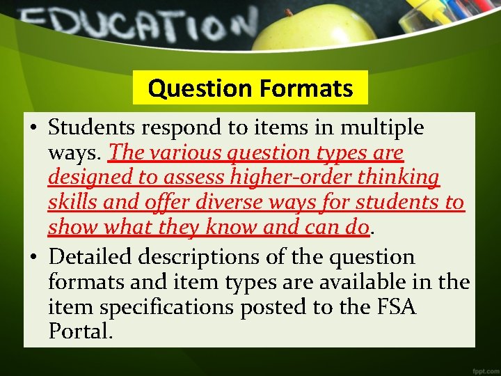 Question Formats • Students respond to items in multiple ways. The various question types