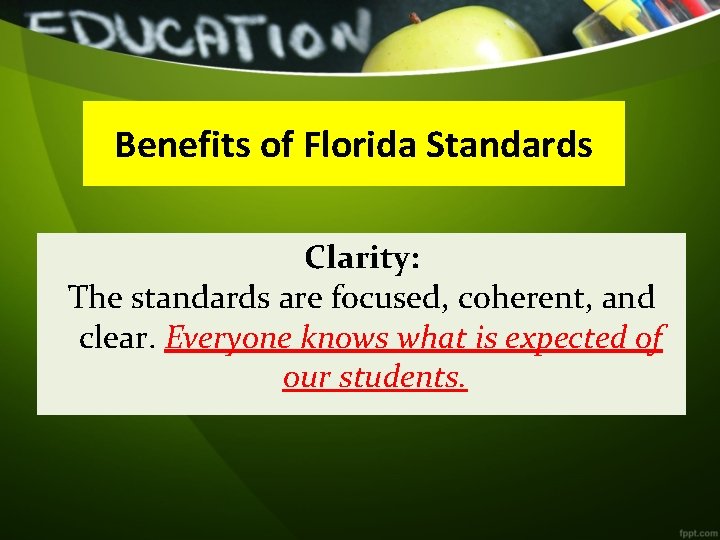 Benefits of Florida Standards Clarity: The standards are focused, coherent, and clear. Everyone knows