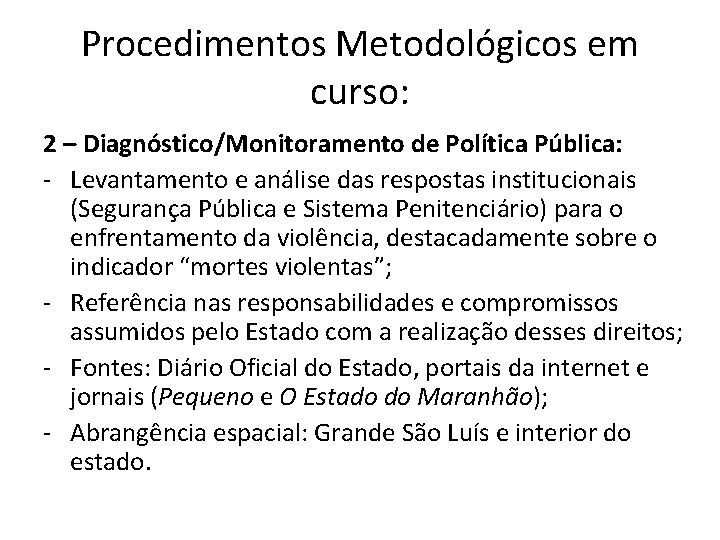 Procedimentos Metodológicos em curso: 2 – Diagnóstico/Monitoramento de Política Pública: - Levantamento e análise