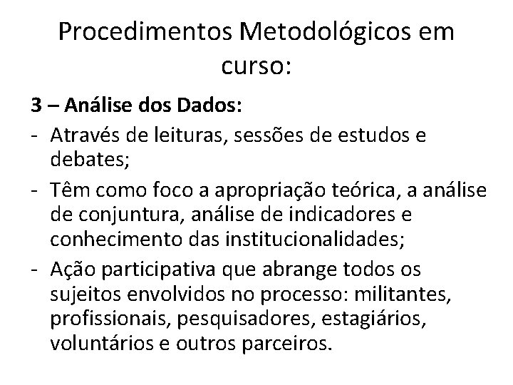 Procedimentos Metodológicos em curso: 3 – Análise dos Dados: - Através de leituras, sessões