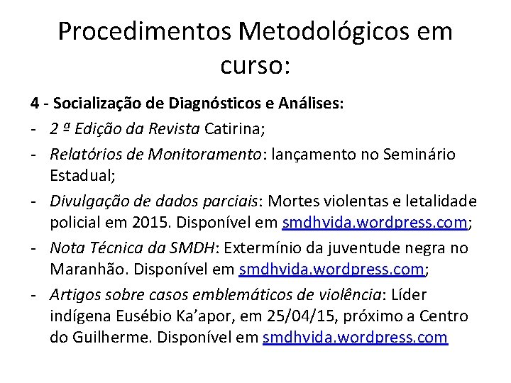 Procedimentos Metodológicos em curso: 4 - Socialização de Diagnósticos e Análises: - 2 ª