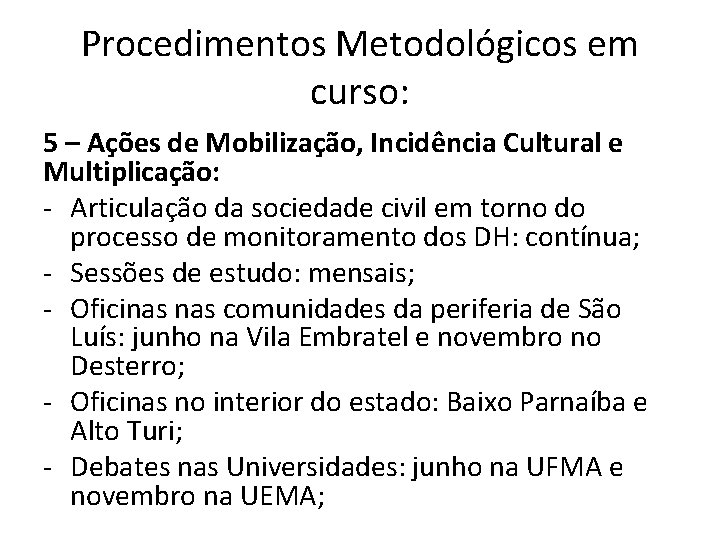 Procedimentos Metodológicos em curso: 5 – Ações de Mobilização, Incidência Cultural e Multiplicação: -