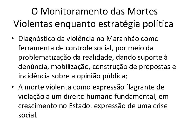 O Monitoramento das Mortes Violentas enquanto estratégia política • Diagnóstico da violência no Maranhão