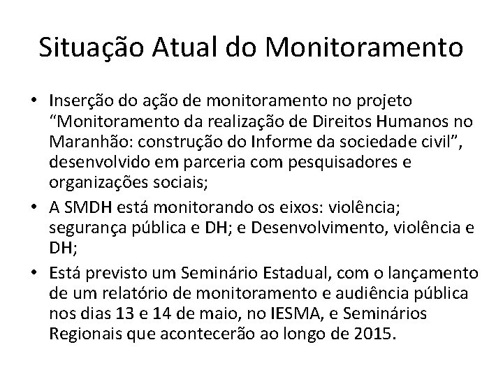 Situação Atual do Monitoramento • Inserção do ação de monitoramento no projeto “Monitoramento da