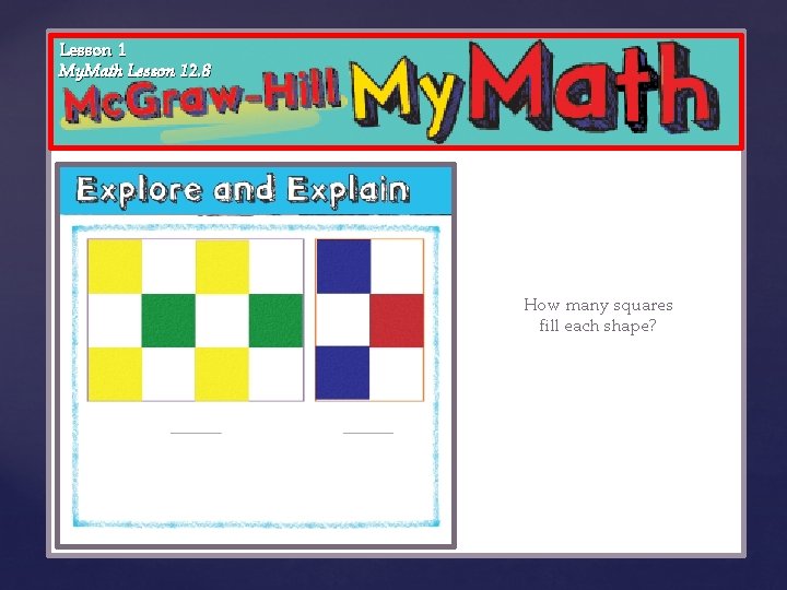 Lesson 1 My. Math Lesson 12. 8 { How many squares fill each shape?