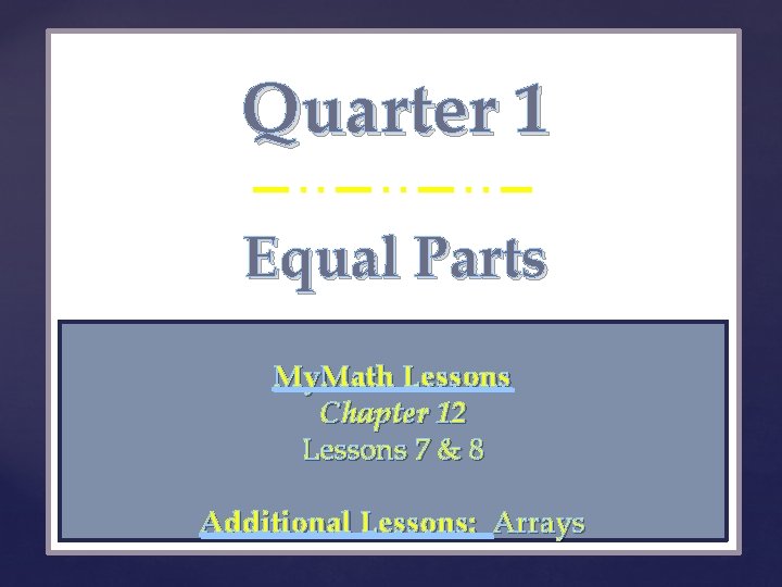 Quarter 1 { Equal Parts My. Math Lessons Chapter 12 Lessons 7 & 8