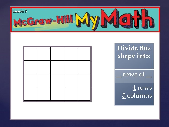 Lesson 3 { Divide this shape into: rows of _ 4 rows 5 columns