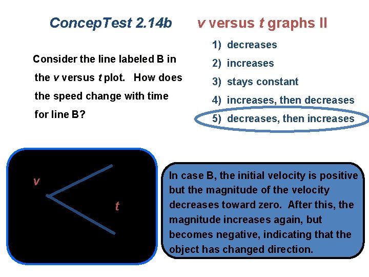 Concep. Test 2. 14 b v versus t graphs II 1) decreases Consider the