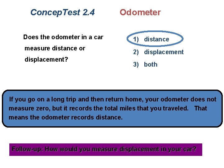 Concep. Test 2. 4 Does the odometer in a car measure distance or displacement?