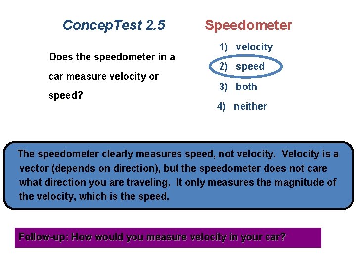 Concep. Test 2. 5 Does the speedometer in a car measure velocity or speed?