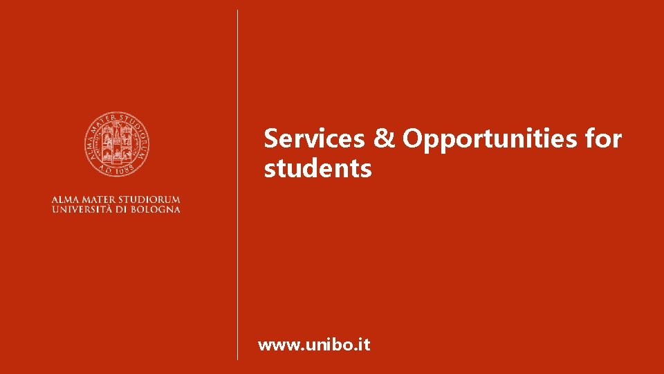 Services & Opportunities for students www. unibo. it 