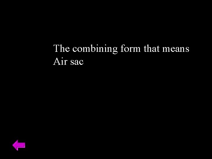 The combining form that means Air sac 