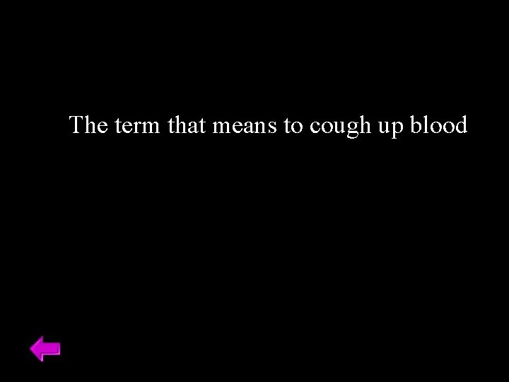 The term that means to cough up blood 