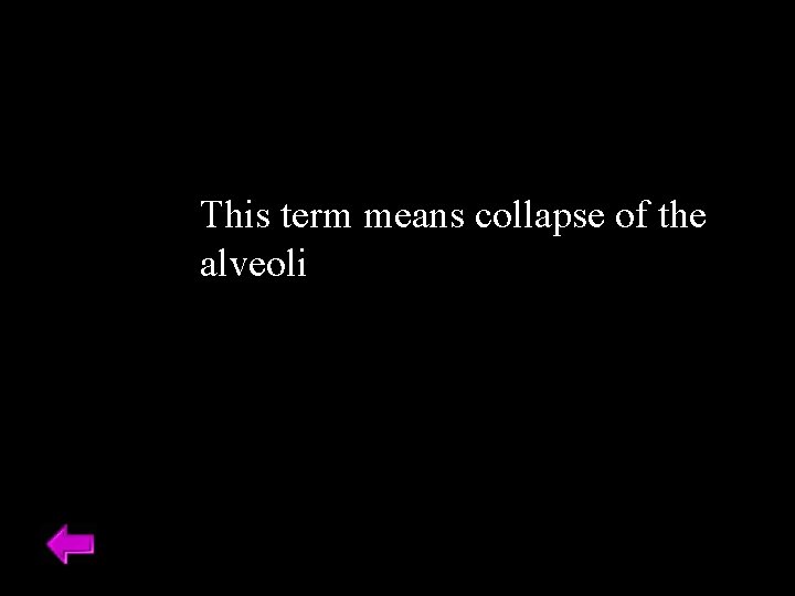 This term means collapse of the alveoli 