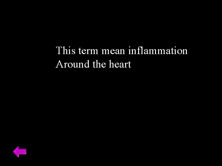 This term mean inflammation Around the heart 