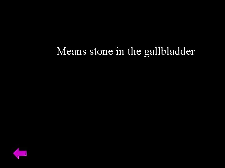 Means stone in the gallbladder 