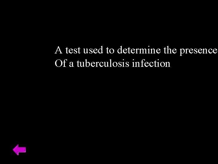 A test used to determine the presence Of a tuberculosis infection 
