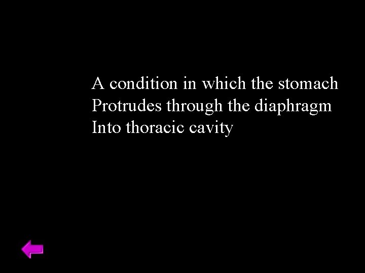 A condition in which the stomach Protrudes through the diaphragm Into thoracic cavity 