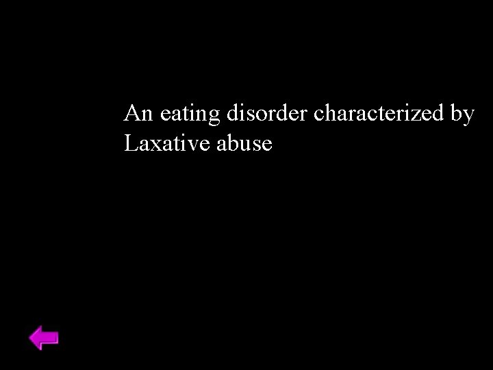 An eating disorder characterized by Laxative abuse 