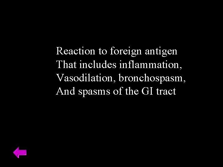 Reaction to foreign antigen That includes inflammation, Vasodilation, bronchospasm, And spasms of the GI