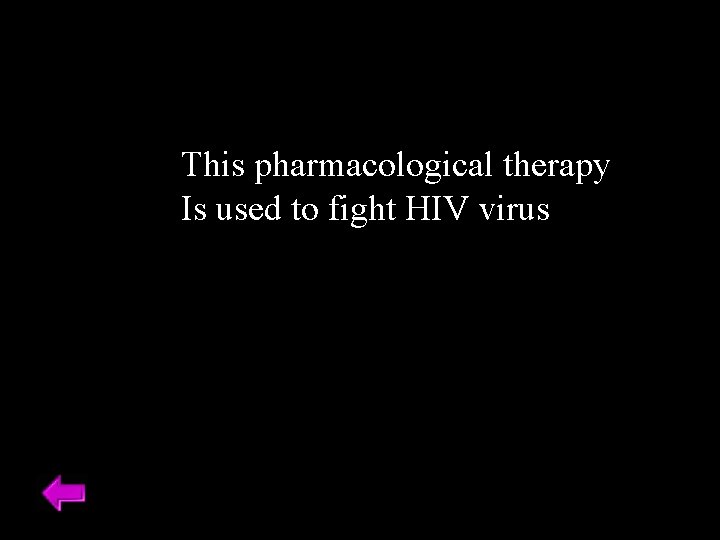 This pharmacological therapy Is used to fight HIV virus 