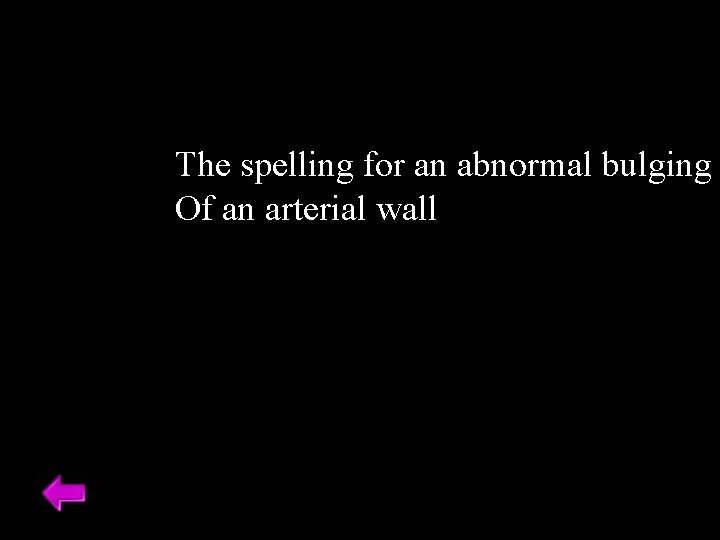 The spelling for an abnormal bulging Of an arterial wall 