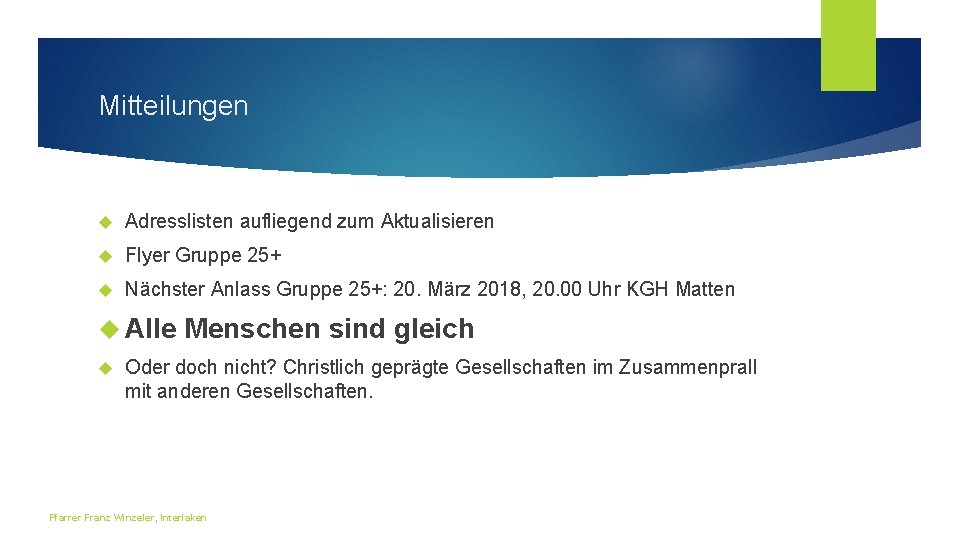 Mitteilungen Adresslisten aufliegend zum Aktualisieren Flyer Gruppe 25+ Nächster Anlass Gruppe 25+: 20. März