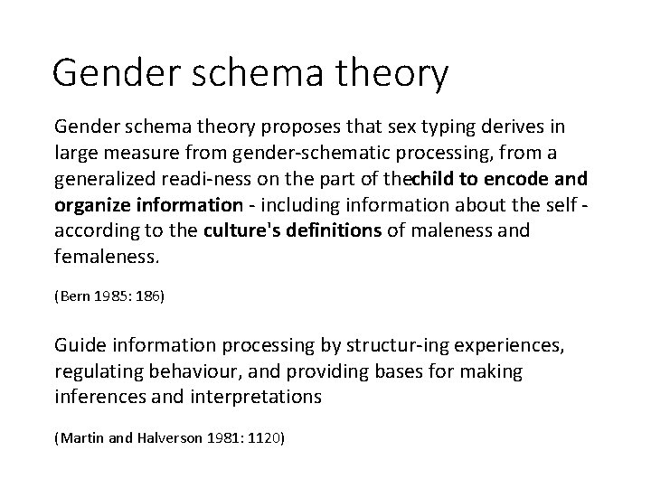 Gender schema theory proposes that sex typing derives in large measure from gender schematic