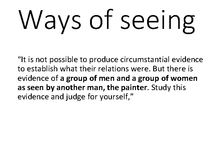 Ways of seeing “It is not possible to produce circumstantial evidence to establish what