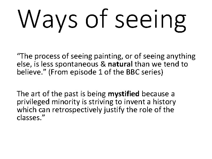 Ways of seeing “The process of seeing painting, or of seeing anything else, is