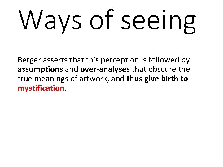 Ways of seeing Berger asserts that this perception is followed by assumptions and over-analyses