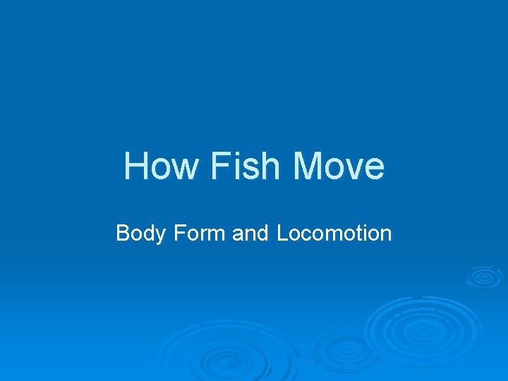 How Fish Move Body Form and Locomotion 