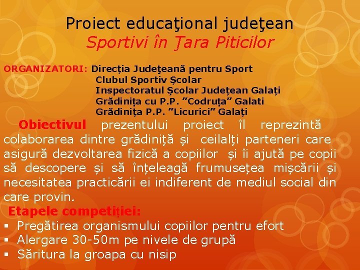 Proiect educaţional judeţean Sportivi în Ţara Piticilor ORGANIZATORI: Direcția Judeţeană pentru Sport Clubul Sportiv