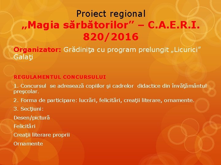 Proiect regional „Magia sărbătorilor” – C. A. E. R. I. 820/2016 Organizator: Grădiniţa cu