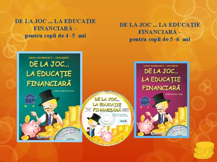 DE LA JOC. . . LA EDUCAŢIE FINANCIARĂ – pentru copii de 4 -5
