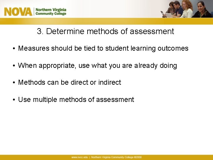 3. Determine methods of assessment • Measures should be tied to student learning outcomes