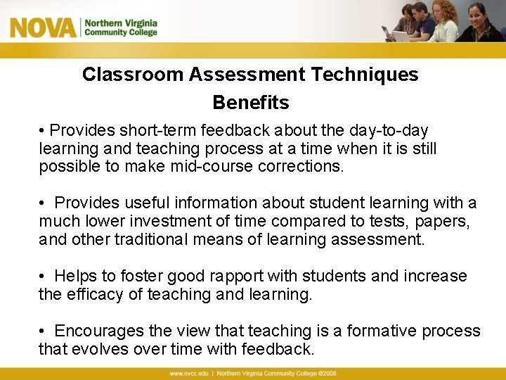 Classroom Assessment Techniques Benefits • Provides short-term feedback about the day-to-day learning and teaching