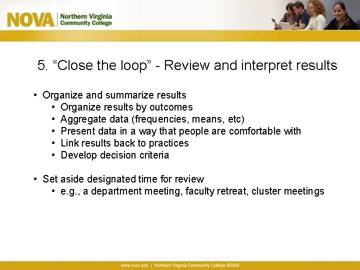 5. “Close the loop” - Review and interpret results • Organize and summarize results