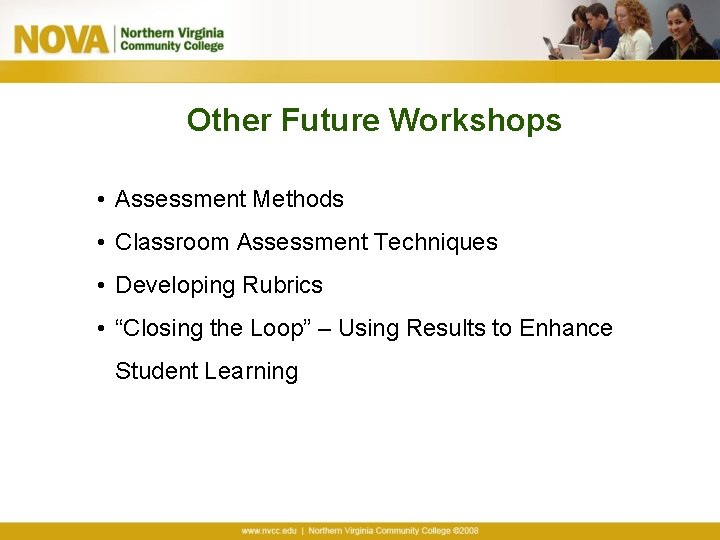 Other Future Workshops • Assessment Methods • Classroom Assessment Techniques • Developing Rubrics •
