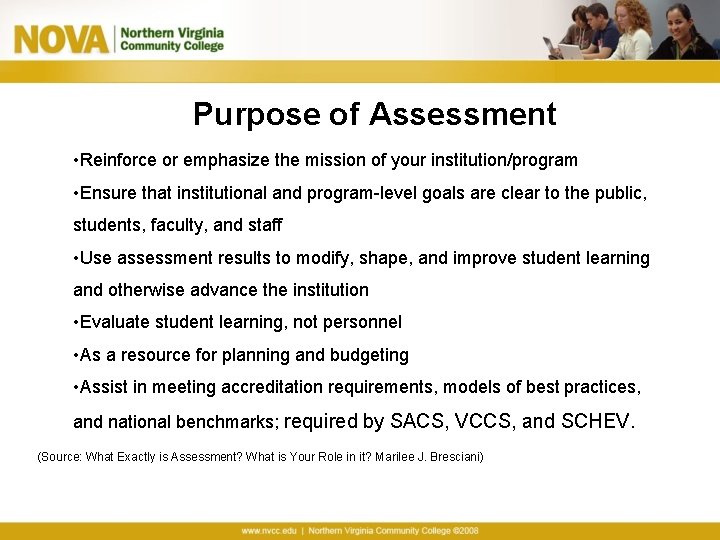 Purpose of Assessment • Reinforce or emphasize the mission of your institution/program • Ensure