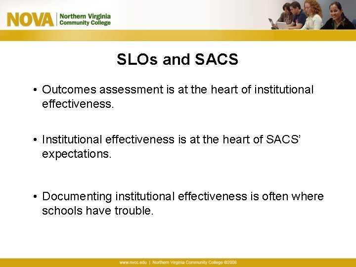 SLOs and SACS • Outcomes assessment is at the heart of institutional effectiveness. •