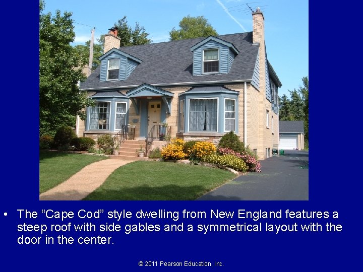  • The “Cape Cod” style dwelling from New England features a steep roof