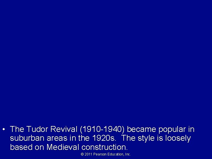  • The Tudor Revival (1910 -1940) became popular in suburban areas in the