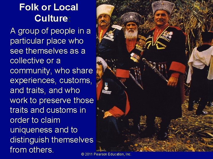 Folk or Local Culture: A group of people in a particular place who see