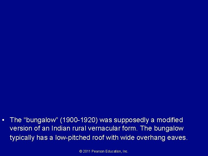  • The “bungalow” (1900 -1920) was supposedly a modified version of an Indian