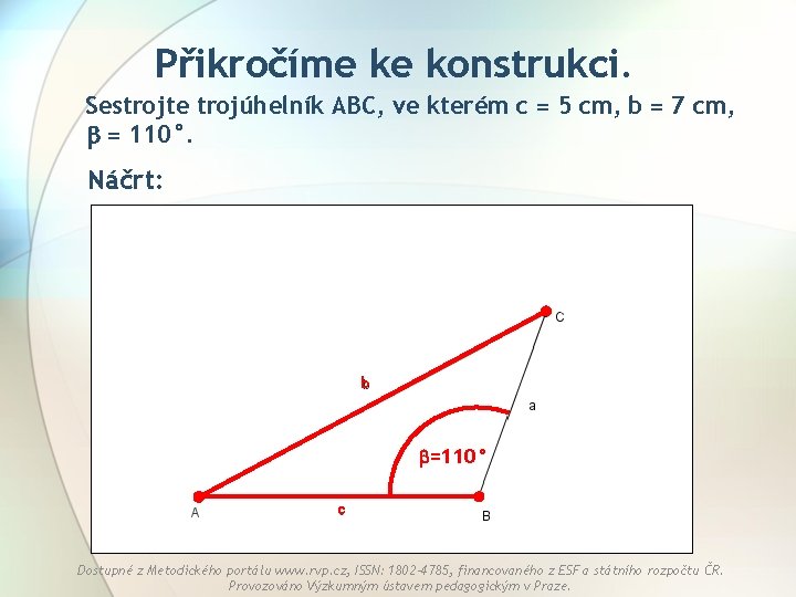 Přikročíme ke konstrukci. Sestrojte trojúhelník ABC, ve kterém c = 5 cm, b =